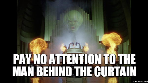 pay no attention to the man behind the curtain